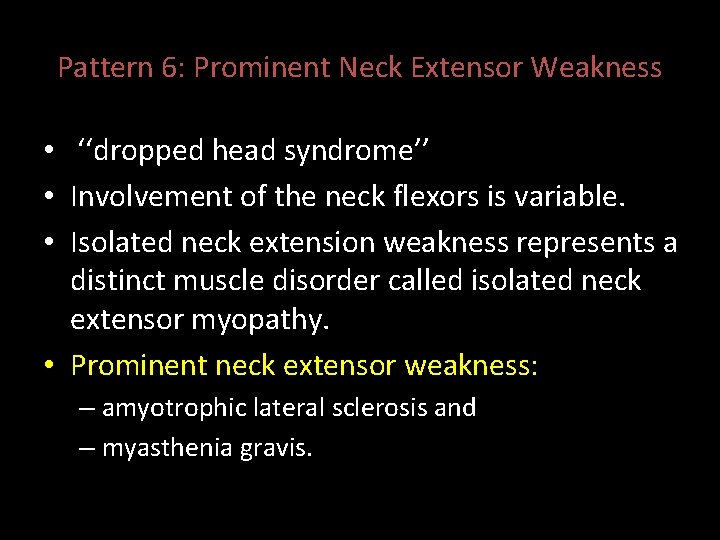 Pattern 6: Prominent Neck Extensor Weakness • ‘‘dropped head syndrome’’ • Involvement of the