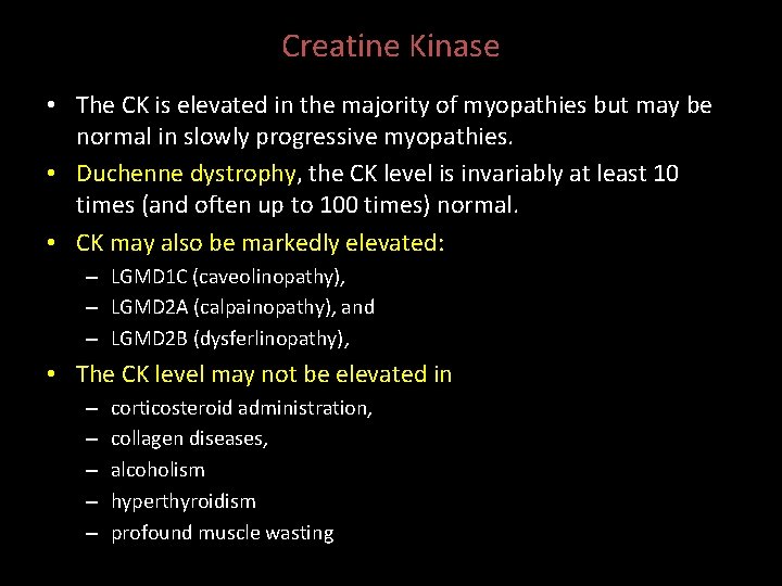 Creatine Kinase • The CK is elevated in the majority of myopathies but may