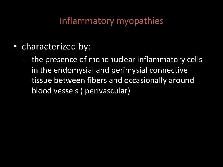 Inflammatory myopathies • characterized by: – the presence of mononuclear inflammatory cells in the