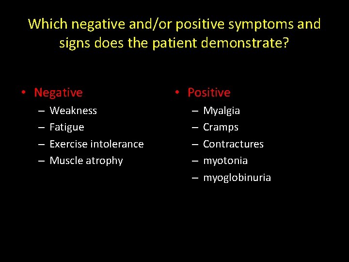 Which negative and/or positive symptoms and signs does the patient demonstrate? • Negative –