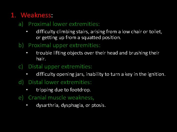 1. Weakness: a) Proximal lower extremities: • difficulty climbing stairs, arising from a low