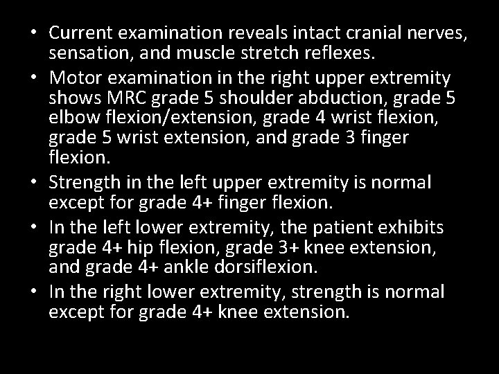  • Current examination reveals intact cranial nerves, sensation, and muscle stretch reflexes. •