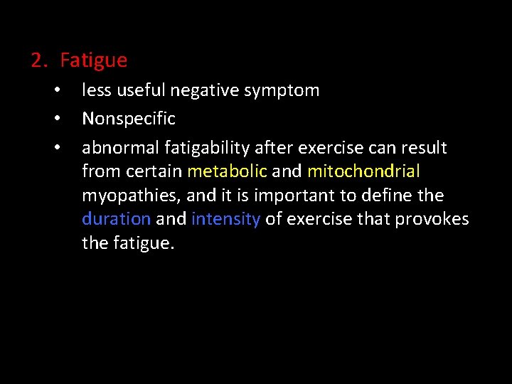 2. Fatigue • • • less useful negative symptom Nonspecific abnormal fatigability after exercise