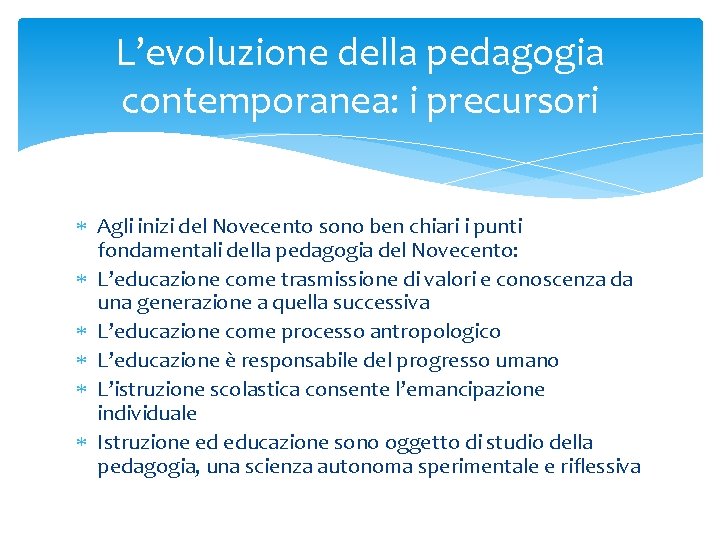 L’evoluzione della pedagogia contemporanea: i precursori Agli inizi del Novecento sono ben chiari i