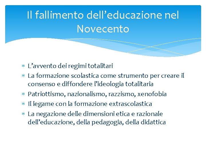 Il fallimento dell’educazione nel Novecento L’avvento dei regimi totalitari La formazione scolastica come strumento