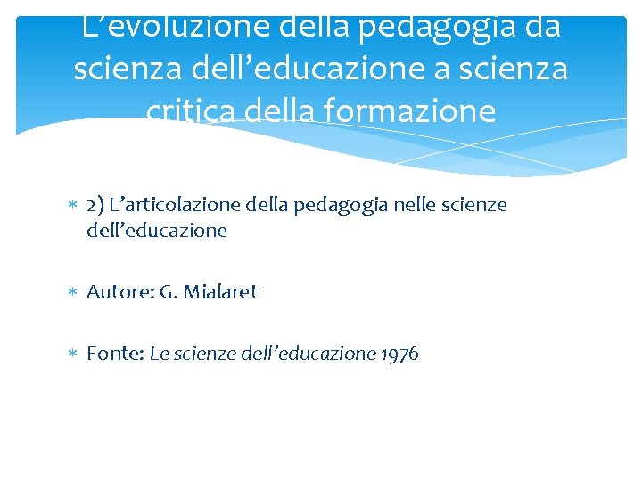 L’evoluzione della pedagogia da scienza dell’educazione a scienza critica della formazione 2) L’articolazione della