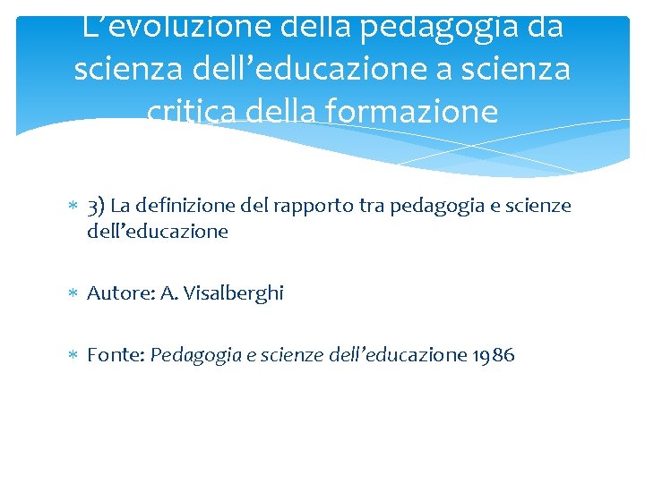 L’evoluzione della pedagogia da scienza dell’educazione a scienza critica della formazione 3) La definizione