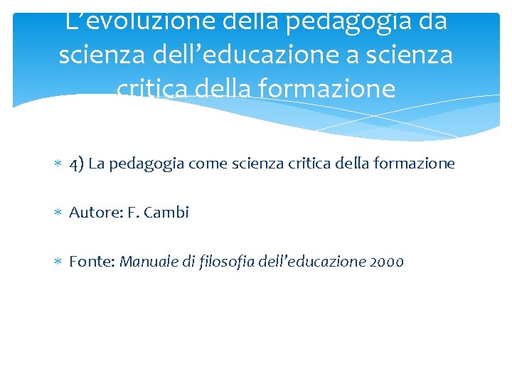 L’evoluzione della pedagogia da scienza dell’educazione a scienza critica della formazione 4) La pedagogia