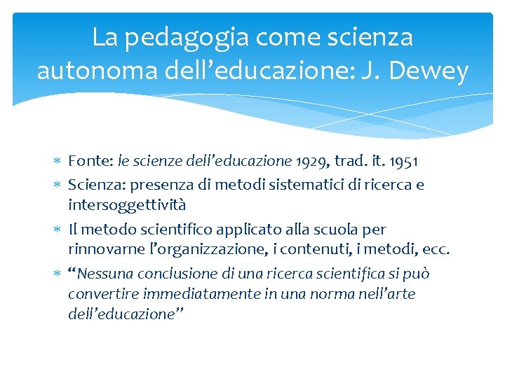 La pedagogia come scienza autonoma dell’educazione: J. Dewey Fonte: le scienze dell’educazione 1929, trad.