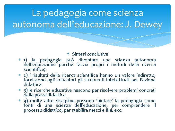 La pedagogia come scienza autonoma dell’educazione: J. Dewey Sintesi conclusiva 1) la pedagogia può