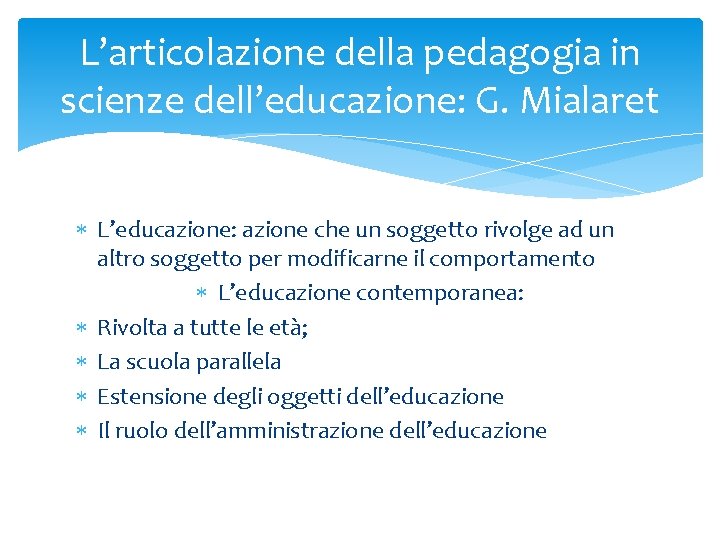 L’articolazione della pedagogia in scienze dell’educazione: G. Mialaret L’educazione: azione che un soggetto rivolge