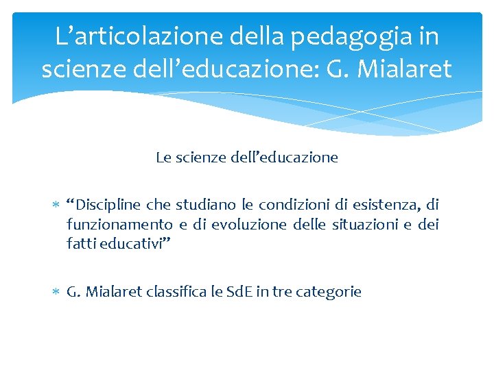 L’articolazione della pedagogia in scienze dell’educazione: G. Mialaret Le scienze dell’educazione “Discipline che studiano