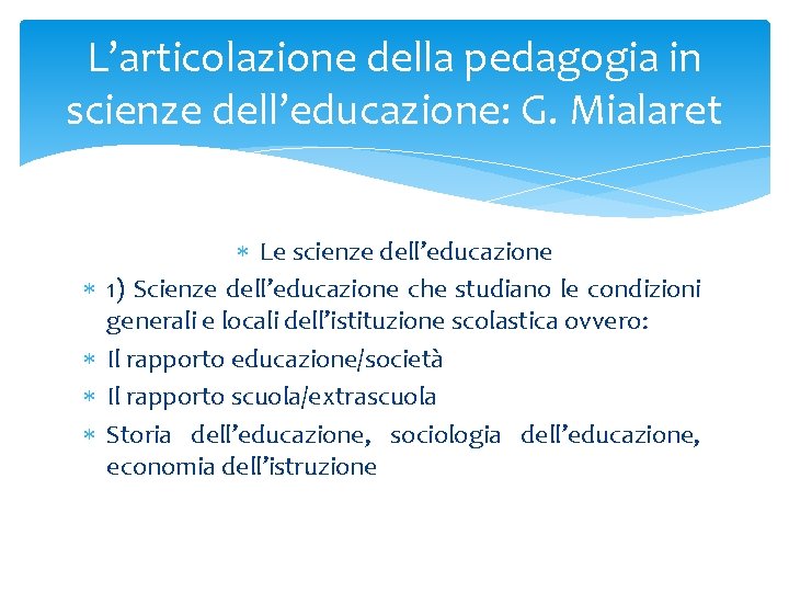 L’articolazione della pedagogia in scienze dell’educazione: G. Mialaret Le scienze dell’educazione 1) Scienze dell’educazione