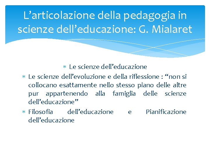 L’articolazione della pedagogia in scienze dell’educazione: G. Mialaret Le scienze dell’educazione Le scienze dell’evoluzione