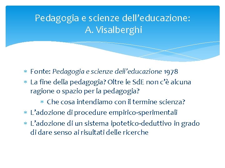 Pedagogia e scienze dell’educazione: A. Visalberghi Fonte: Pedagogia e scienze dell’educazione 1978 La fine