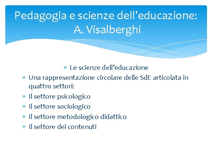 Pedagogia e scienze dell’educazione: A. Visalberghi Le scienze dell’educazione Una rappresentazione circolare delle Sd.