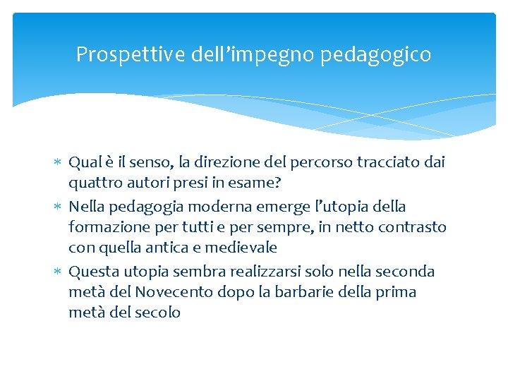 Prospettive dell’impegno pedagogico Qual è il senso, la direzione del percorso tracciato dai quattro