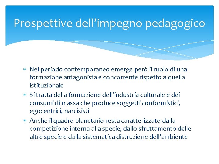 Prospettive dell’impegno pedagogico Nel periodo contemporaneo emerge però il ruolo di una formazione antagonista