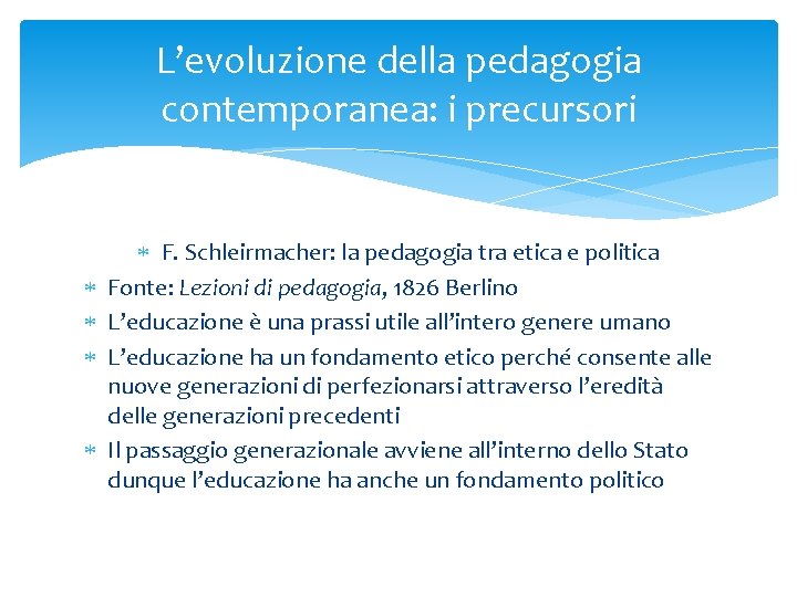 L’evoluzione della pedagogia contemporanea: i precursori F. Schleirmacher: la pedagogia tra etica e politica