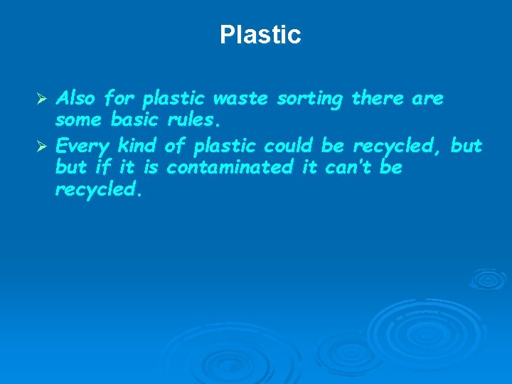 Plastic Also for plastic waste sorting there are some basic rules. Ø Every kind