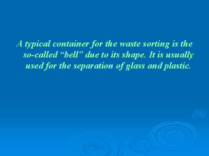 A typical container for the waste sorting is the so-called “bell” due to its