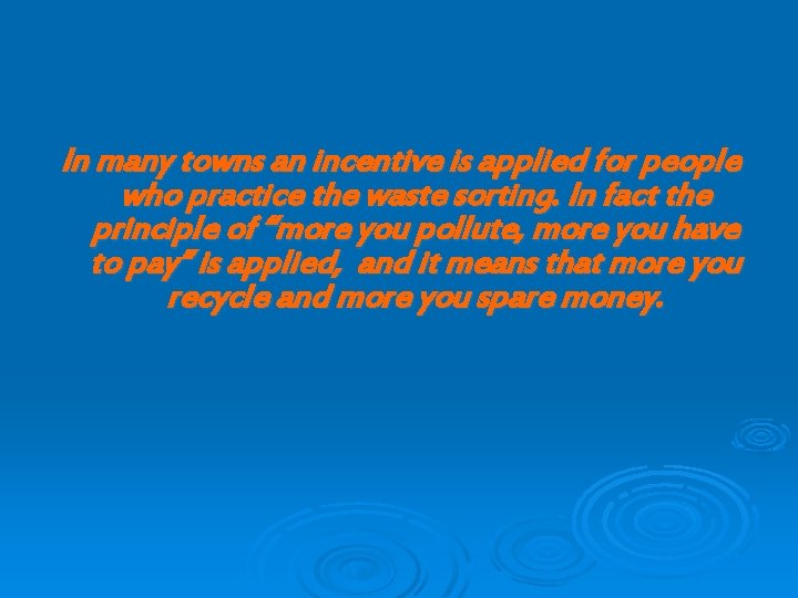 In many towns an incentive is applied for people who practice the waste sorting.