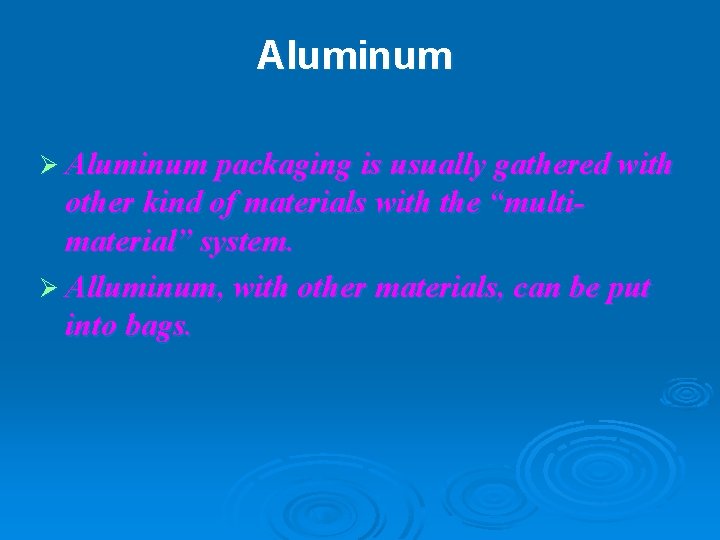 Aluminum Ø Aluminum packaging is usually gathered with other kind of materials with the