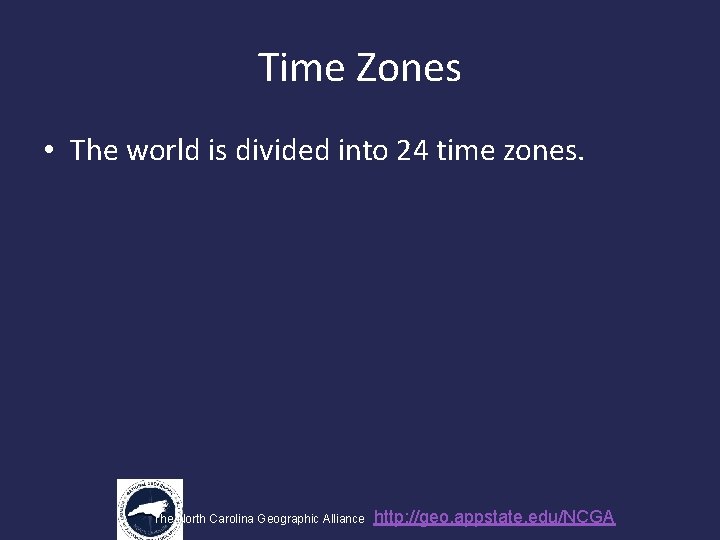Time Zones • The world is divided into 24 time zones. The North Carolina