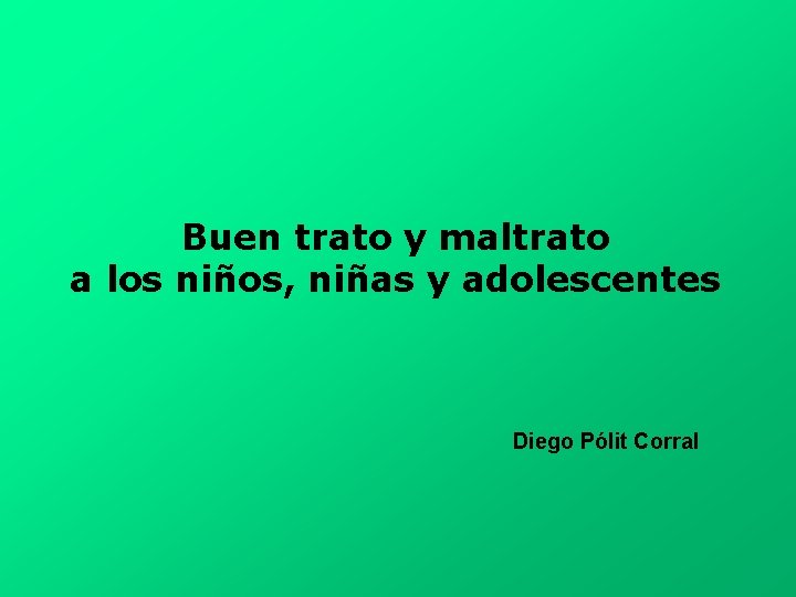 Buen trato y maltrato a los niños, niñas y adolescentes Diego Pólit Corral 