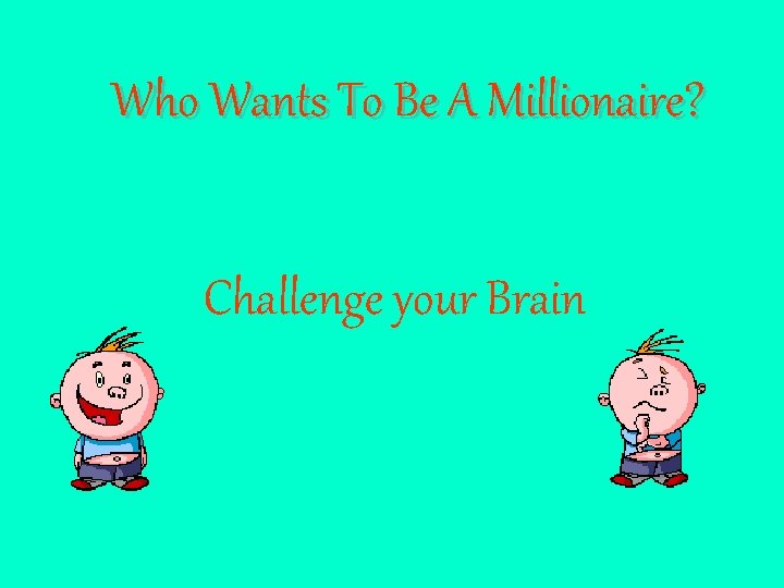 Who Wants To Be A Millionaire? Challenge your Brain 