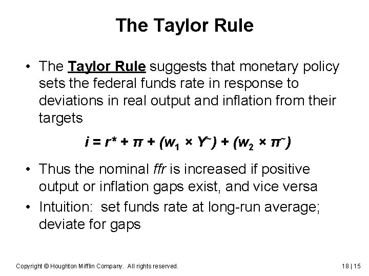 The Taylor Rule • The Taylor Rule suggests that monetary policy sets the federal