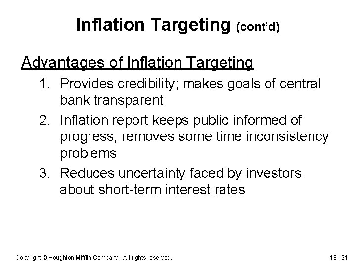 Inflation Targeting (cont’d) Advantages of Inflation Targeting 1. Provides credibility; makes goals of central