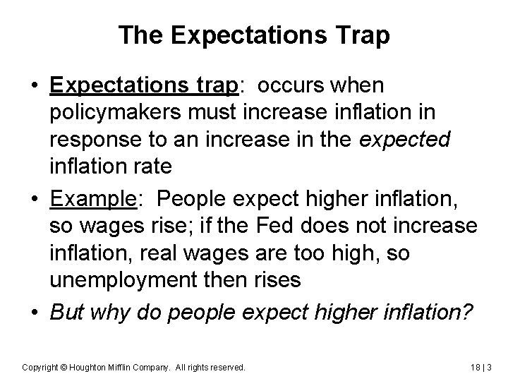 The Expectations Trap • Expectations trap: occurs when policymakers must increase inflation in response
