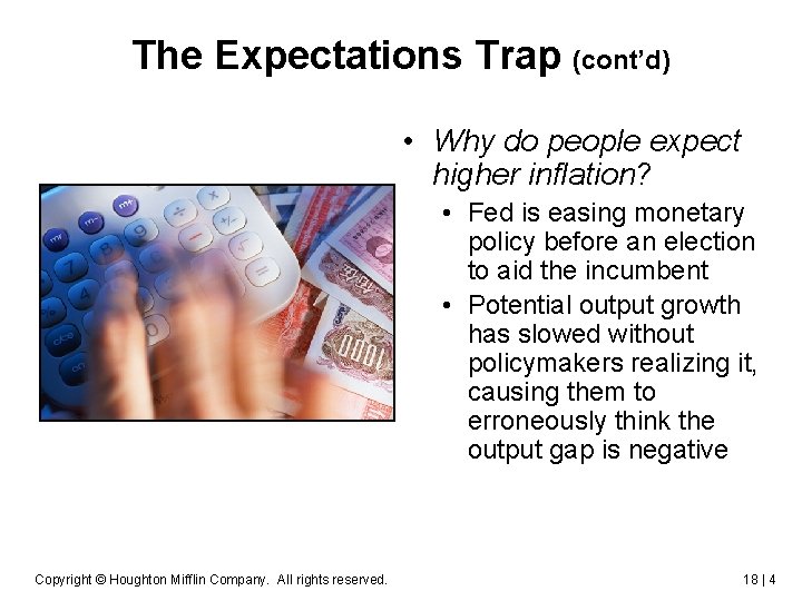 The Expectations Trap (cont’d) • Why do people expect higher inflation? • Fed is