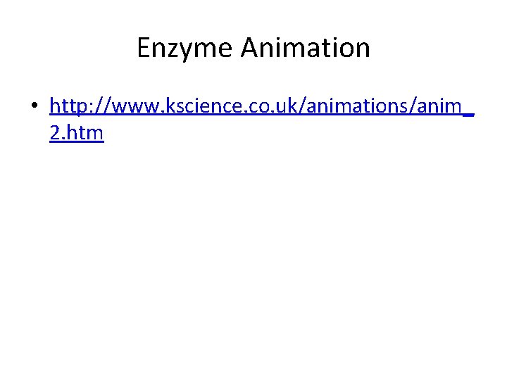 Enzyme Animation • http: //www. kscience. co. uk/animations/anim_ 2. htm 