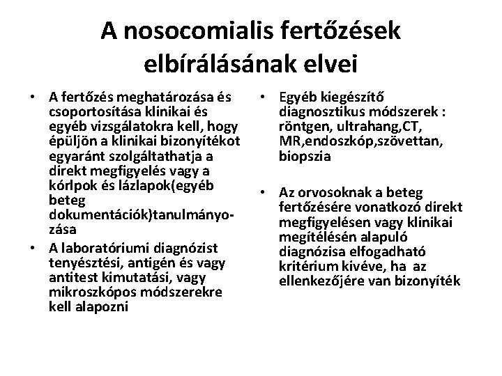 A nosocomialis fertőzések elbírálásának elvei • A fertőzés meghatározása és csoportosítása klinikai és egyéb