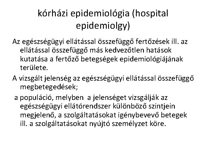 kórházi epidemiológia (hospital epidemiolgy) Az egészségügyi ellátással összefüggő fertőzések ill. az ellátással összefüggő más