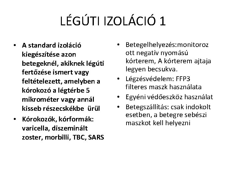 LÉGÚTI IZOLÁCIÓ 1 • A standard izoláció kiegészítése azon betegeknél, akiknek légúti fertőzése ismert