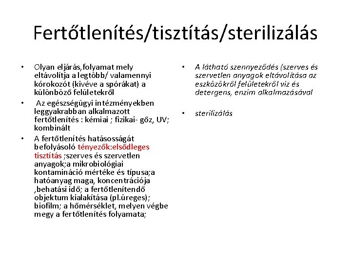 Fertőtlenítés/tisztítás/sterilizálás • • • Olyan eljárás, folyamat mely eltávolítja a legtöbb/ valamennyi kórokozót (kivéve