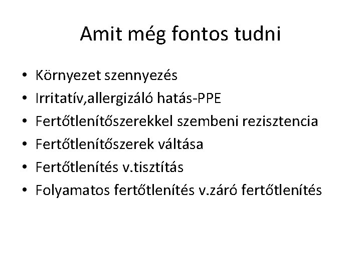 Amit még fontos tudni • • • Környezet szennyezés Irritatív, allergizáló hatás-PPE Fertőtlenítőszerekkel szembeni