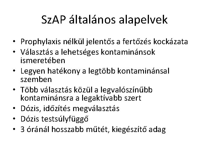 Sz. AP általános alapelvek • Prophylaxis nélkül jelentős a fertőzés kockázata • Választás a Sz. AP általános alapelvek • Prophylaxis nélkül jelentős a fertőzés kockázata • Választás a