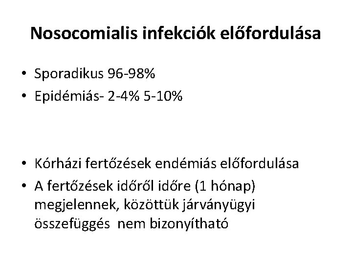 Nosocomialis infekciók előfordulása • Sporadikus 96 -98% • Epidémiás- 2 -4% 5 -10% •