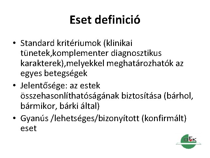 Eset definició • Standard kritériumok (klinikai tünetek, komplementer diagnosztikus karakterek), melyekkel meghatározhatók az egyes