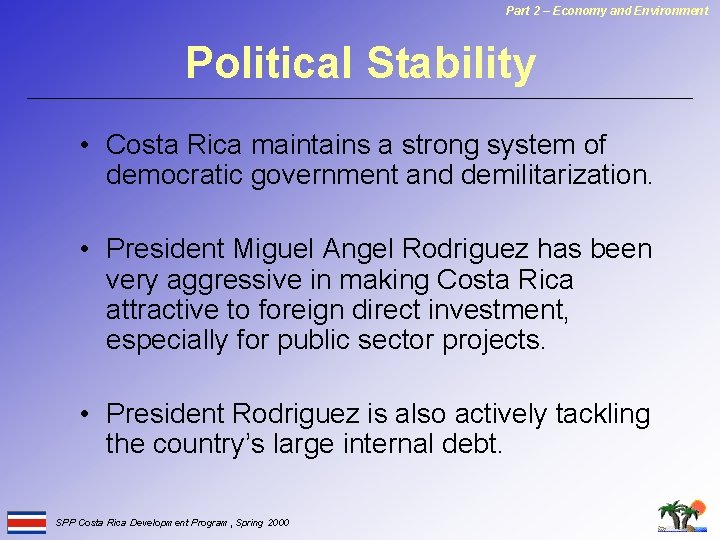 Part 2 – Economy and Environment Political Stability • Costa Rica maintains a strong
