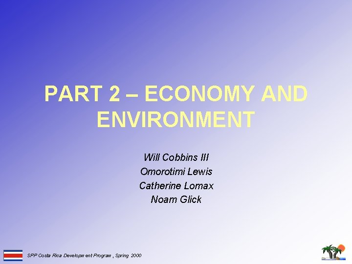 PART 2 – ECONOMY AND ENVIRONMENT Will Cobbins III Omorotimi Lewis Catherine Lomax Noam