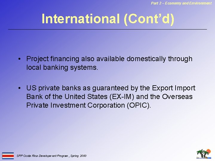 Part 2 – Economy and Environment International (Cont’d) • Project financing also available domestically