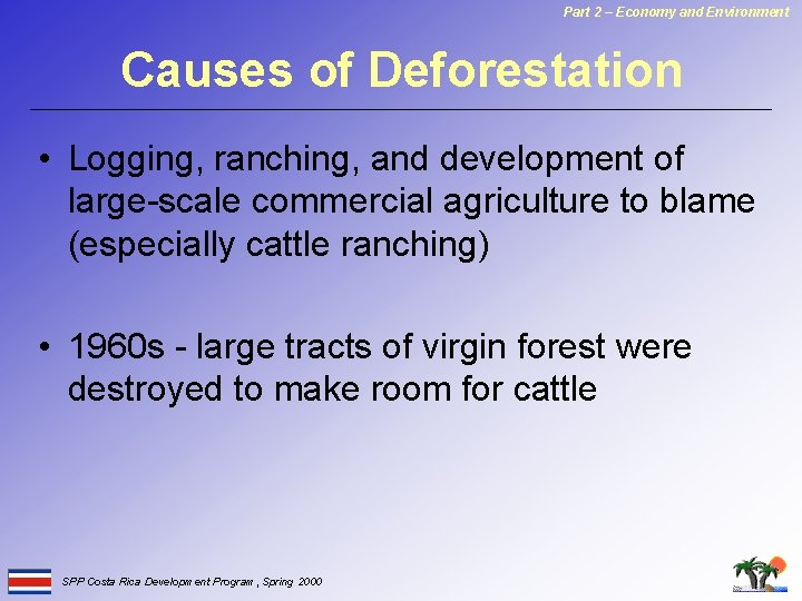 Part 2 – Economy and Environment Causes of Deforestation • Logging, ranching, and development
