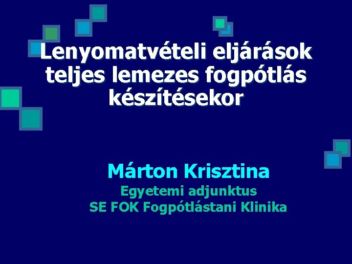 Lenyomatvételi eljárások teljes lemezes fogpótlás készítésekor Márton Krisztina Egyetemi adjunktus SE FOK Fogpótlástani Klinika