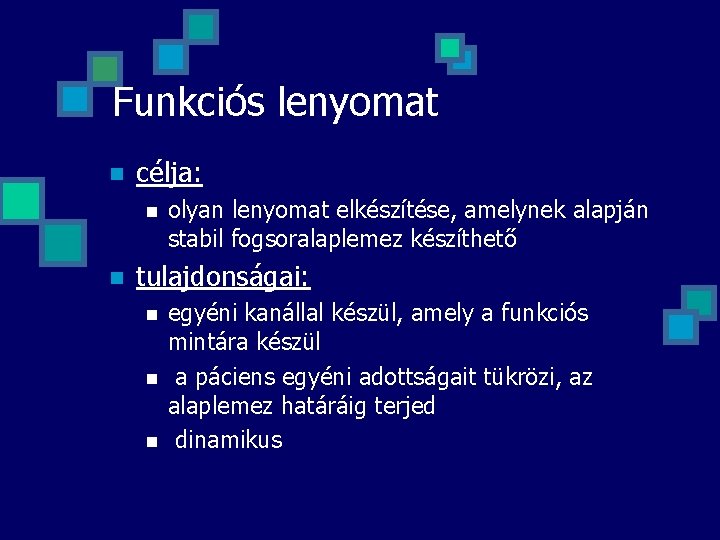 Funkciós lenyomat n célja: n n olyan lenyomat elkészítése, amelynek alapján stabil fogsoralaplemez készíthető