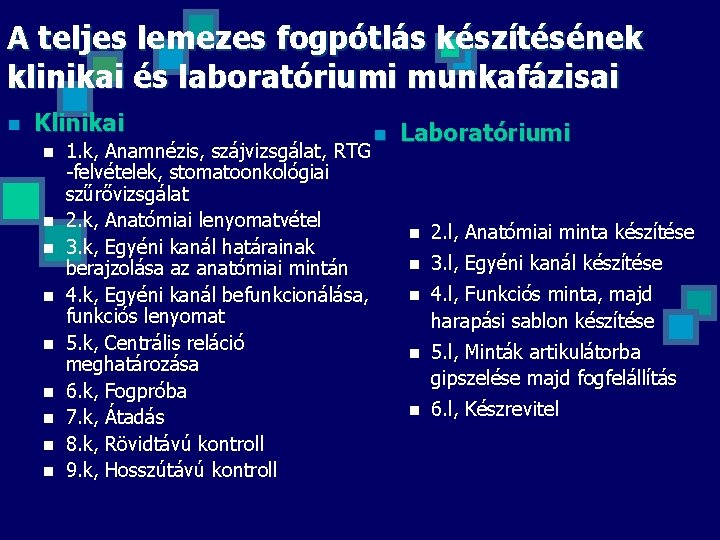 A teljes lemezes fogpótlás készítésének klinikai és laboratóriumi munkafázisai n Klinikai n n n